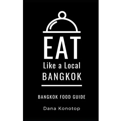 Abbildung von Eat Like a Local Bangkok: Bangkok Food Guide (Eat World Cities, Band 10)