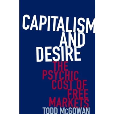 Abbildung von Capitalism and Desire: The Psychic Cost of Free Markets