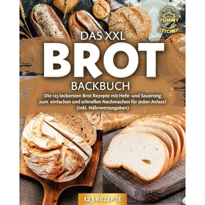 Abbildung von Das XXL Brot Backbuch: Die leckersten Rezepte mit Hefe und Sauerteig zum einfachen schnellen Nachmachen für jeden Anlass! (inkl. Nährwertangaben)