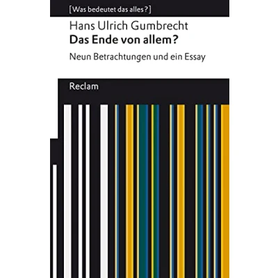 Abbildung von das Ende von allem?. Neun Betrachtungen und ein Essay. [Was bedeutet alles?]: Gumbrecht, Hans Ulrich Erläuterungen; Denkanstöße; Analyse 14279 Originalausgabe (Reclams Universal Bibliothek)