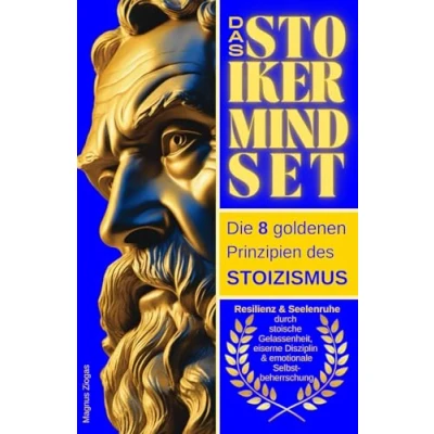 Abbildung von Das Stoiker Mindset: Die 8 goldenen Prinzipien des Stoizismus Resilienz &amp; Seelenruhe durch stoische Gelassenheit, eiserne Disziplin emotionale Selbstbeherrschung