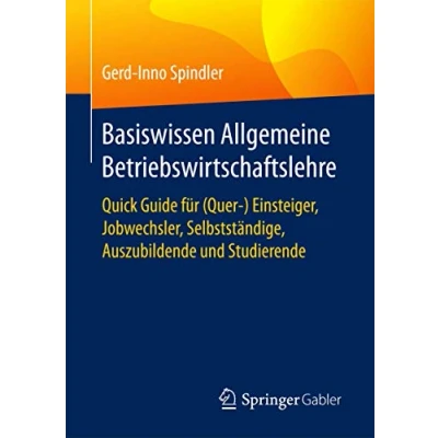 Abbildung von Basiswissen Allgemeine Betriebswirtschaftslehre: Quick Guide für (Quer ) Einsteiger, Jobwechsler, Selbstständige, Auszubildende und Studierende