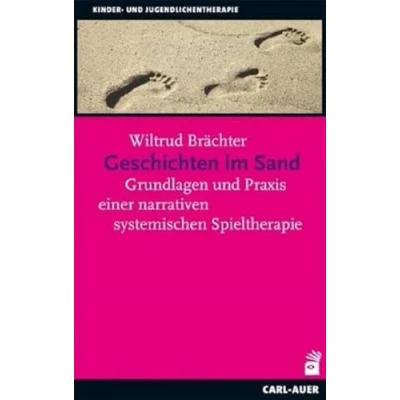 Abbildung von Geschichten im Sand: Grundlagen und Praxis einer narrativen systemischen Spieltherapie