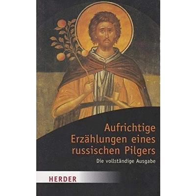 Abbildung von Aufrichtige Erzählungen eines russischen Pilgers: Die vollständige Ausgabe (HERDER spektrum)