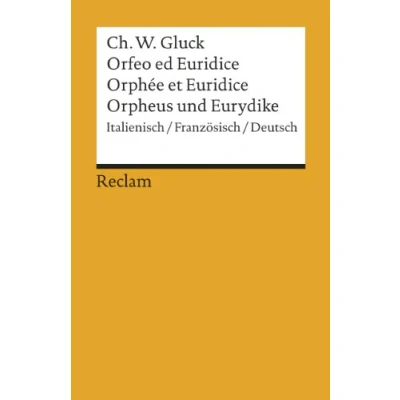 Abbildung von Orfeo/Orphée/Orpheus. Oper in drei Aufzügen. Italienisch/Französisch/Deutsch: Gluck, Christoph Willibald dreisprachige Ausgabe; Klassiker der Musikgeschichte (Reclams Universal Bibliothek)