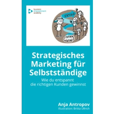 Abbildung von Strategisches Marketing für Selbstständige: Wie du entspannt die richtigen Kunden gewinnst
