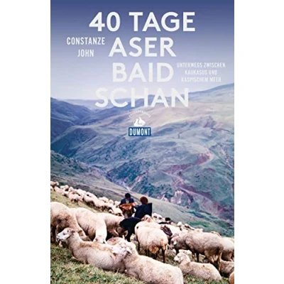 Abbildung von 40 Tage Aserbaidschan: Unterwegs zwischen Kaukasus und Kaspischem Meer (DuMont Reiseabenteuer)