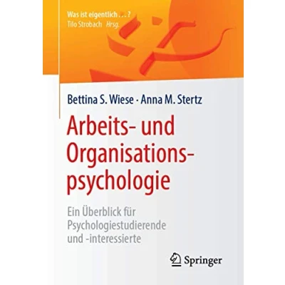 Abbildung von Arbeits und Organisationspsychologie: Ein Überblick für Psychologiestudierende interessierte (Was ist eigentlich …?)