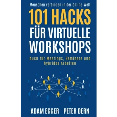 Abbildung von 101 Hacks für virtuelle Workshops: Auch Meetings, Seminare und hybrides Arbeiten Menschen verbinden in der Online Welt