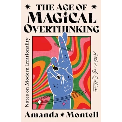 Abbildung von The Age of Magical Overthinking: Notes on Modern Irrationality