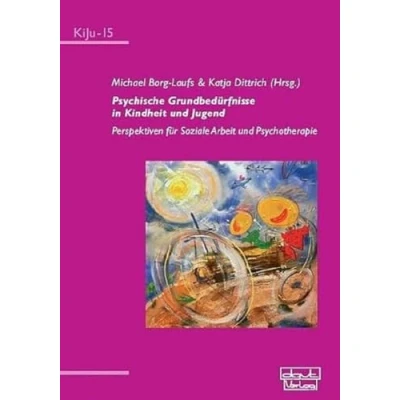 Abbildung von Psychische Grundbedürfnisse in Kindheit und Jugend: Perspektiven für Soziale Arbeit Psychotherapie (KiJu Psychologie im Kindes Jugendalter)