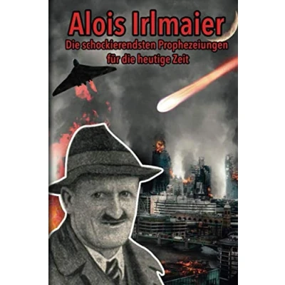 Abbildung von Alois Irlmaier: die schockierendsten Prophezeiungen für heutige Zeit: und besten Tipps Tricks den Ernstfall: Erfahre wie Du Dich vorbereiten kannst dreitägige Finsternis