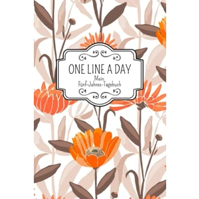 Abbildung von One Line A Day Mein Fünf Jahres Tagebuch: Eine Zeile pro Tag Tagebuch I Ausfüllalbum für 5 Jahre Deutsche Ausgabe ... Deutsch Erinnerungsbuch mit Blumen Cover