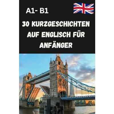 Abbildung von 30 Kurzgeschichten auf Englisch für Anfänger: lernen durch A1 B1, einfach und schnell.