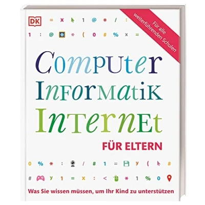 Abbildung von Computer, Informatik, Internet für Eltern: Was Sie wissen müssen, um Ihr Kind zu unterstützen. Mit Vorwort von Prof. Zierer