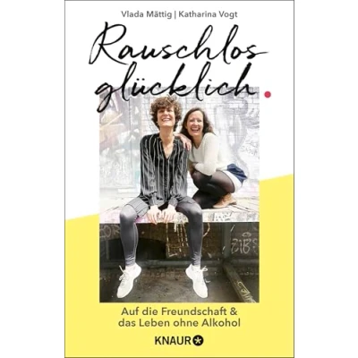 Abbildung von Rauschlos glücklich: Auf die Freundschaft und das Leben ohne Alkohol