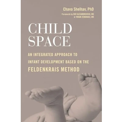 Abbildung von Child Space: An Integrated Approach to Infant Development Based on the Feldenkrais Method