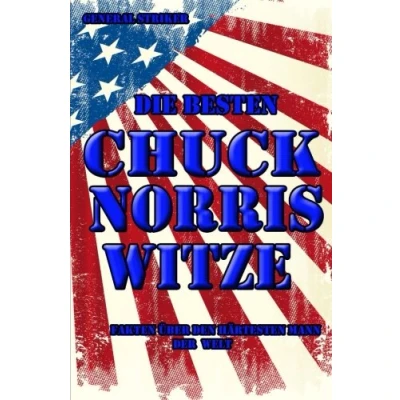 Abbildung von Die besten Chuck Norris Witze: Alle Fakten über den härtesten Mann der Welt: Bonus: 100 Jack Bauer Witze