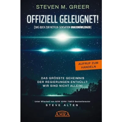 Abbildung von OFFIZIELL GELEUGNET! [Das Buch zur Netflix Sensation UNACKNOWLEDGED]: Das größte Geheimnis der Regierungen enthüllt: Wir sind nicht allein!