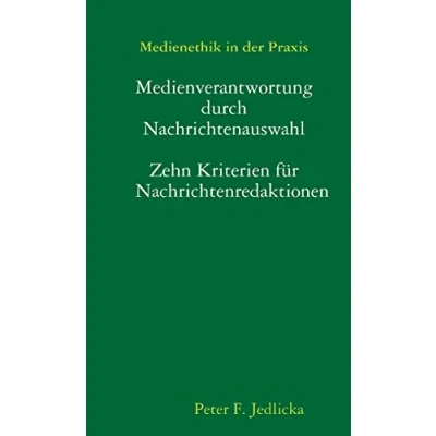 Abbildung von Medienethik in der Praxis: Medienverantwortung durch Nachrichtenauswahl. Zehn Kriterien für Nachrichtenredaktionen.