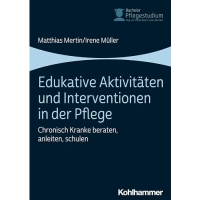 Abbildung von Edukative Aktivitäten und Interventionen in der Pflege: Chronisch Kranke beraten, anleiten, schulen (Bachelor Pflegestudium, 3, Band 3)