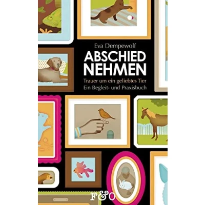 Abbildung von Abschied nehmen Trauer um Ein geliebtes Tier: Begleit und Praxisbuch