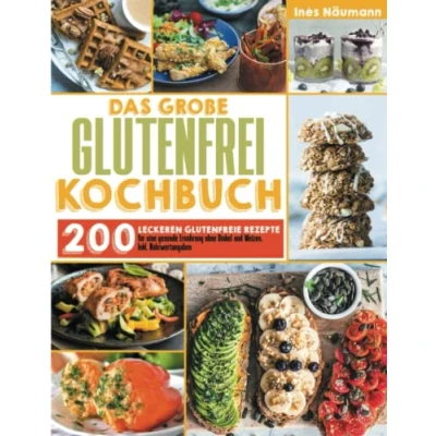 Abbildung von Das große Glutenfrei Kochbuch: 200 leckeren glutenfreie Rezepte für eine gesunde Ernährung ohne Dinkel und Weizen. Inkl. Nährwertangaben