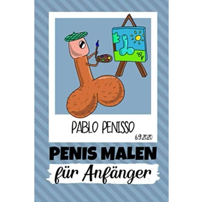 Abbildung von PABLO PENISSO 6.9.2020 Penis Malen FÜR ANFÄNGER: Malbuch für Erwachsene lustig Perverse Spassgeschenke Männer Unnötige Geschenke Entspannung und Anti Stress
