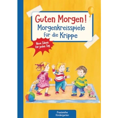 Abbildung von Guten Morgen! Morgenkreisspiele für die Krippe: Neue Ideen jeden Tag (Die Praxisreihe Kindergarten und Kita)