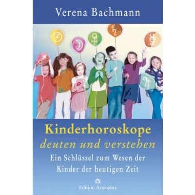 Abbildung von Kinderhoroskope deuten und verstehen: Ein Schlüssel zum Wesen der Kinder heutigen Zeit (Edition Astrodata)