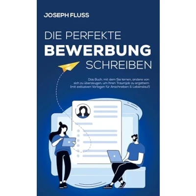 Abbildung von Bewerbung die perfekte schreiben: Das Buch, mit dem Sie lernen, andere von sich zu überzeugen, um Ihren Traumjob ergattern (mit exklusiven Vorlagen für Anschreiben &amp; Lebenslauf)