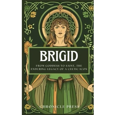 Abbildung von Brigid: From Goddess to Saint, the Enduring Legacy of a Celtic Icon