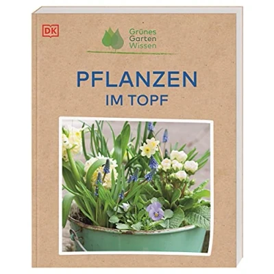 Abbildung von Grünes Gartenwissen. Pflanzen im Topf: Ideal für Einsteiger*innen: Praxiswissen zu 70 Zierpflanzen