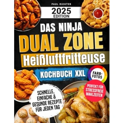Abbildung von Das Ninja Dual Zone Heißluftfritteuse Kochbuch XXL: Schnelle, einfache &amp; gesunde Rezepte für jeden Tag perfekt stressfreie Mahlzeiten Inklusive Farbfotos