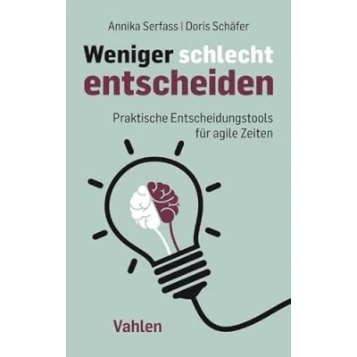 Abbildung von Weniger schlecht entscheiden: Praktische Entscheidungstools für agile Zeiten