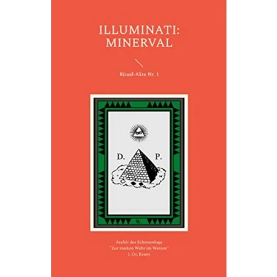 Abbildung von Illuminatenorden Die Essener Akten der Minerval Klasse: Ritual und Unterricht (Illuminati): Inkl. dem Lehrlings Gesellen Loge. Archiv Schottenloge &quot;Zur starken Wehr im Westen&quot;.