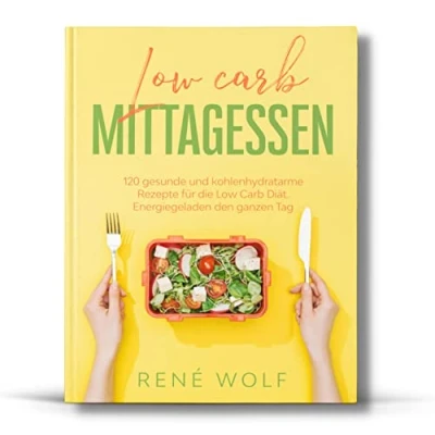 Abbildung von Low Carb Mittagessen: 120 gesunde und kohlenhydratarme Rezepte für die Diät. Energiegeladen den ganzen Tag.