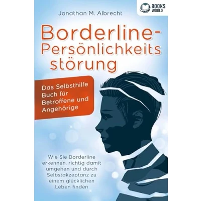 Abbildung von Borderline Persönlichkeitsstörung Das Selbsthilfe Buch für Betroffene und Angehörige: Wie Sie erkennen, richtig damit umgehen durch Selbstakzeptanz zu einem glücklichen Leben finden
