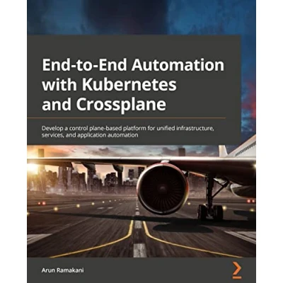 Abbildung von End to automation with Kubernetes and Crossplane: Develop a control plane based platform for unified infrastructure, services, application
