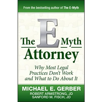 Abbildung von The E Myth Attorney: Why Most Legal Practices Don&#039;t Work and What to Do About It