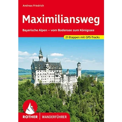 Abbildung von Maximiliansweg: Bayerische Alpen vom Bodensee zum Königssee. 21 Etappen. Mit GPS Tracks (Rother Wanderführer)