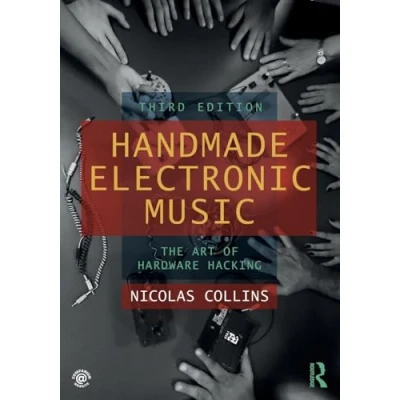 Abbildung von Handmade Electronic Music: The Art of Hardware Hacking