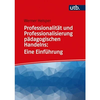 Abbildung von Professionalität und Professionalisierung pädagogischen Handelns: Eine Einführung