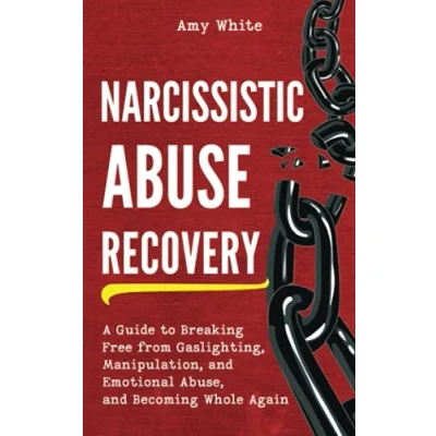 Abbildung von Narcissistic Abuse Recovery: A Guide to Breaking Free from Gaslighting, Manipulation, and Emotional Abuse, Becoming Whole Again (Mindful Relationships, Band 4)