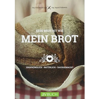 Abbildung von Kein Brot ist wie mein Brot: Ursprünglich Natürlich Hausgemacht (avBUCH)