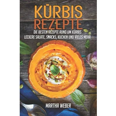 Abbildung von Kürbisrezepte: Die besten Rezepte rund um Kürbis. Leckere Salate, Snacks, Kuchen und vieles mehr.