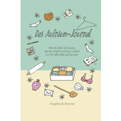 Abbildung von Das Aufräum Journal: Wie du dein Zuhause, deinen Kopf und Leben ein für alle Mal aufräumst
