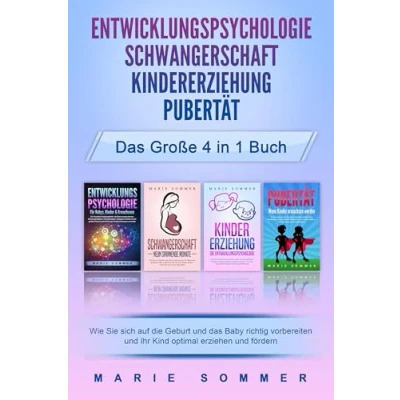 Abbildung von ENTWICKLUNGSPSYCHOLOGIE SCHWANGERSCHAFT KINDERERZIEHUNG PUBERTÄT das große 4 in 1 Buch: Wie Sie sich auf die Geburt und Baby richtig vorbereiten Ihr Kind optimal erziehen fördern