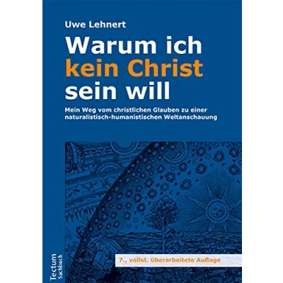 Abbildung von Warum ich kein Christ sein will: Mein Weg vom christlichen Glauben zu einer naturalistisch humanistischen Weltanschauung (Tectum Sachbuch)
