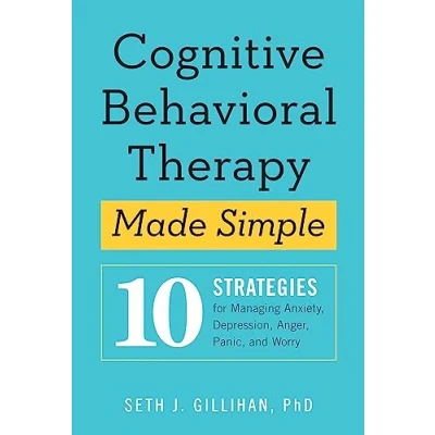 Abbildung von Cognitive Behavioural Therapy Made Simple: 10 Strategies for Managing Anxiety, Depression, Anger, Panic and Worry